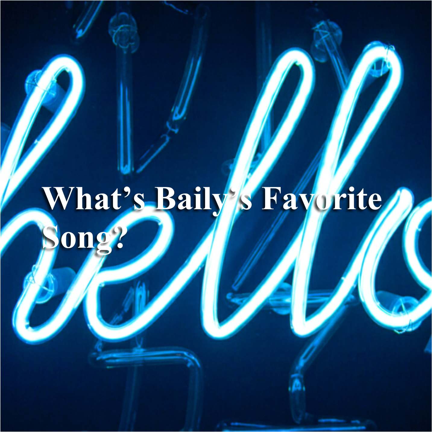 What’s Baily’s Favorite Song?